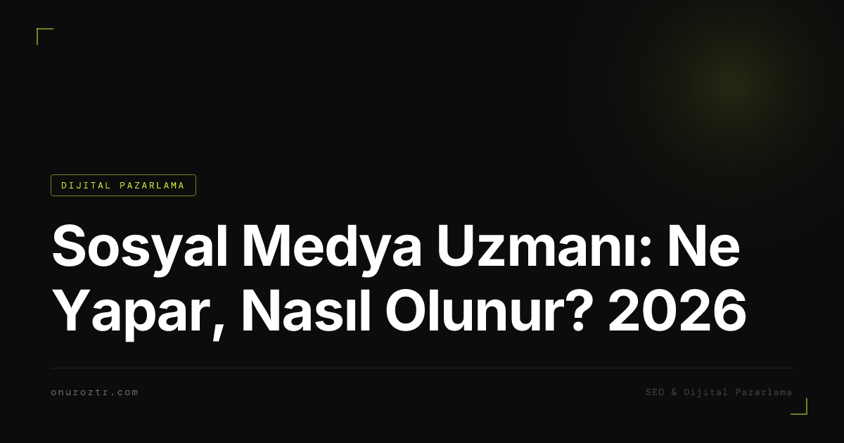 Sosyal Medya Uzmanı: Ne Yapar, Nasıl Olunur? 2026