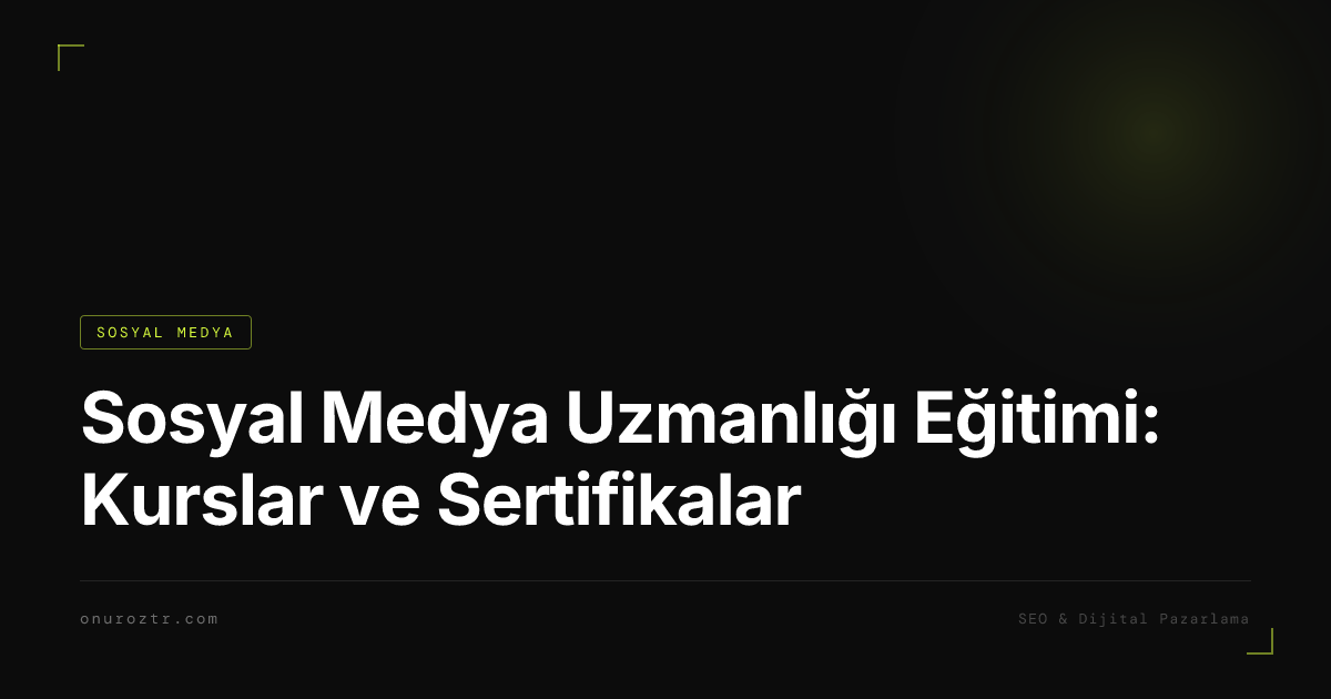 Sosyal Medya Uzmanlığı Eğitimi: Kurslar ve Sertifikalar
