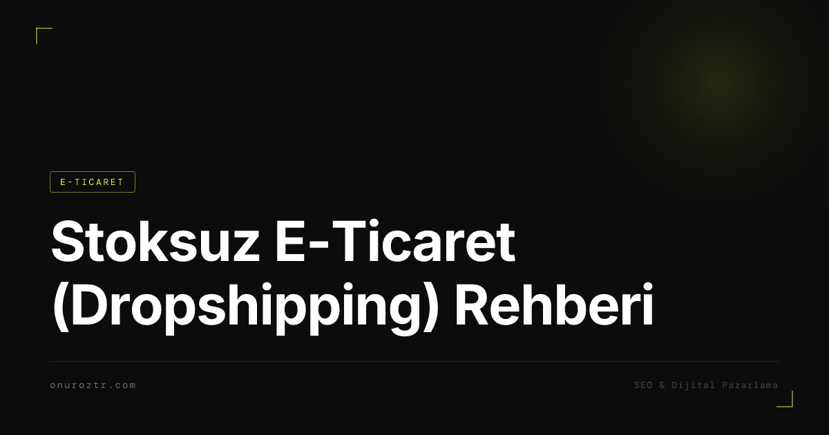 Stoksuz E-Ticaret (Dropshipping) Rehberi