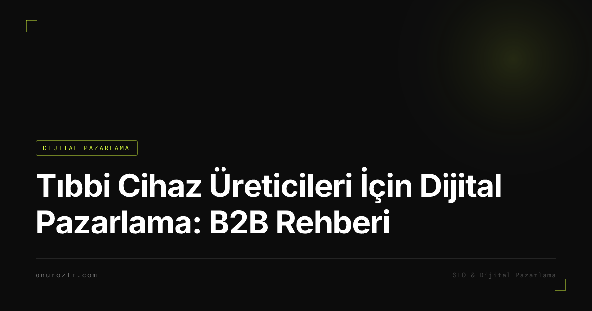 Tıbbi Cihaz Üreticileri İçin Dijital Pazarlama: B2B Rehberi