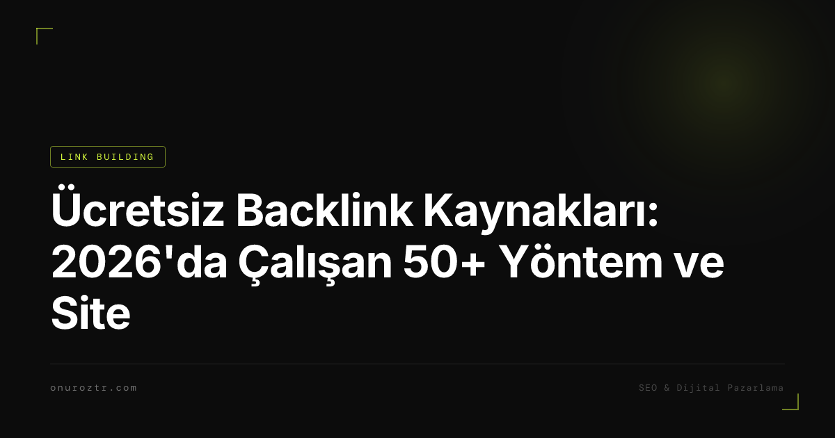 Ücretsiz Backlink Kaynakları: 2026'da Çalışan 50+ Yöntem ve Site
