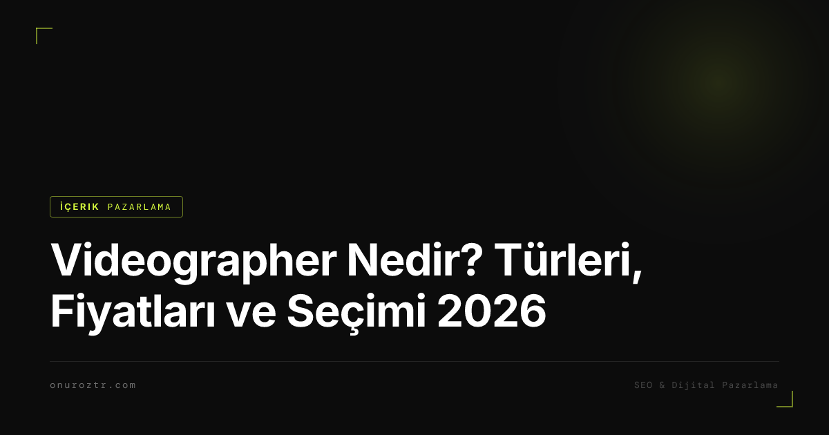 Videographer Nedir? Türleri, Fiyatları ve Seçimi 2026