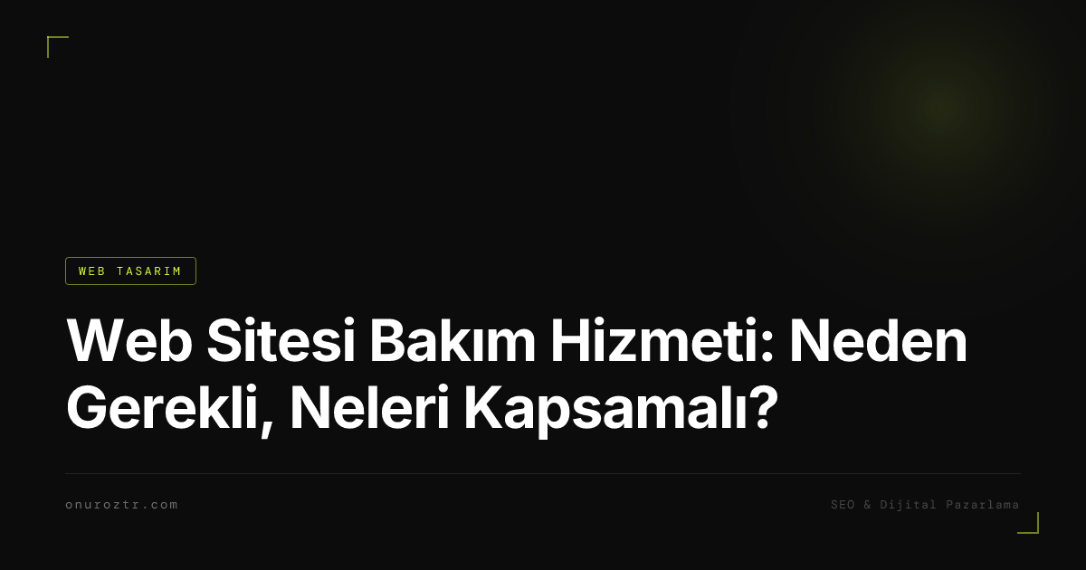 Web Sitesi Bakım Hizmeti: Neden Gerekli, Neleri Kapsamalı?