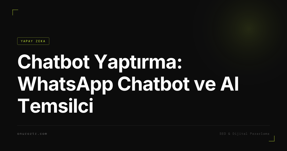 Chatbot Yaptırma: WhatsApp Chatbot ve AI Temsilci