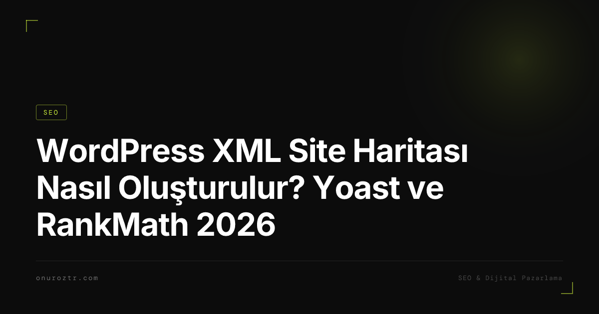 WordPress XML Site Haritası Nasıl Oluşturulur? Yoast ve RankMath 2026