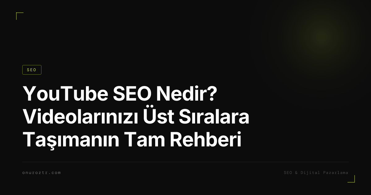 YouTube SEO Nedir? Videolarınızı Üst Sıralara Taşımanın Tam Rehberi